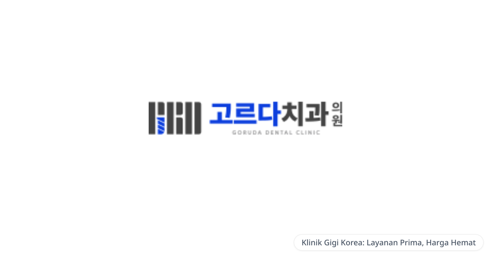 GORUDA Implant & Orthodontic Clinic, Gangnam — Klinik Gigi Korea: Layanan Prima, Harga Hemat