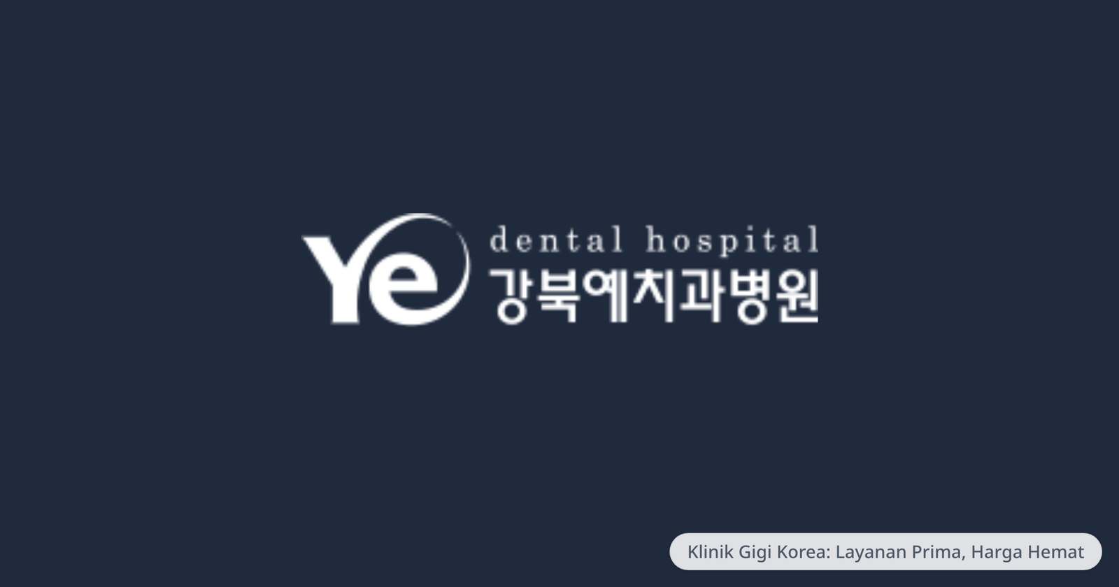 Kangbuk YE Dental Hospital — Klinik Gigi Korea: Layanan Prima, Harga Hemat